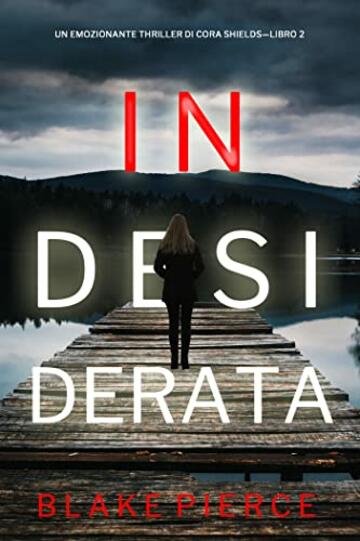 Indesiderata (Un emozionante thriller di Cora Shields—Libro 2)